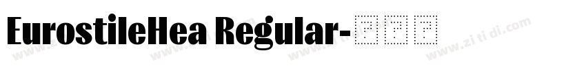 EurostileHea Regular字体转换 EurostileHea Regular字体转换
